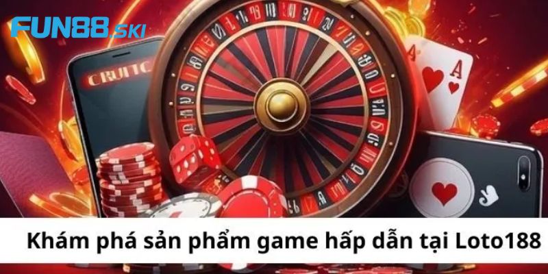 Fun88 | Loto88 - Tụ Điểm Cá Cược Uy Tín Hàng Đầu Thị Trường